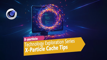 C4D Tutorial： X-Particle Cache tips