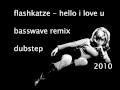 flashkatze - hello i love u (basswave remix) Dubstep!!!