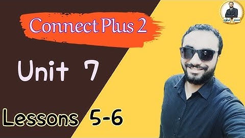 كونكت بلس تانية ابتدائي〡الوحدة السابعة الدرسين الخامس و السادس 〡Connect plus 2 〡Unit 7 Lessons 5-6