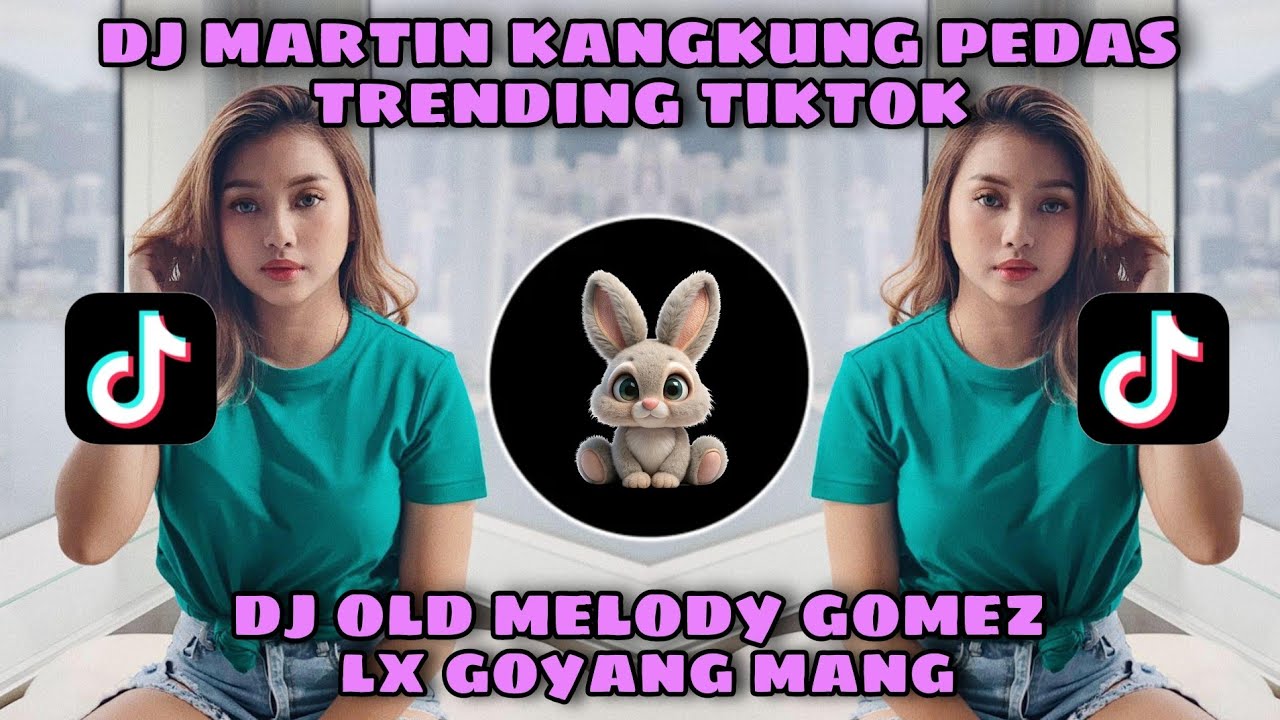 DJ MARTIN KANGKUNG PEDAS - DJ OLD MELODY GOMEZ LX GOYANG MANG