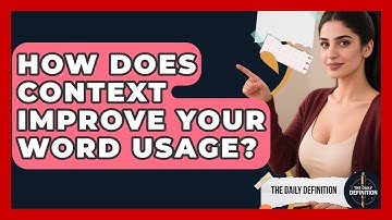 How Does Context Improve Your Word Usage? - The Daily Definition
