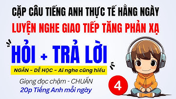 Luyện Tập Hỏi Đáp Tiếng Anh Giao Tiếp Hàng Ngày Luyện Nghe Nói Phản Xạ Tiếng Anh Giao Tiếp Phần 4