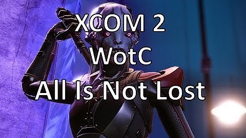 XCOM2 - WotC - All Is Not Lost - Episode 26