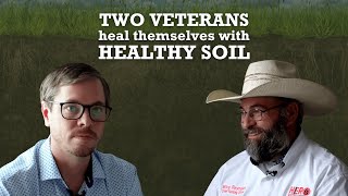 Two Veterans Heal Themselves with Healthy Soil