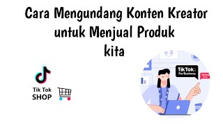 Cara Mengundang Konten Kreator untuk Menjual produk kita #tiktokshop