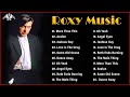 The very best of roxy music  roxy music greatest hits 2022