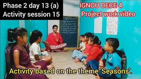 IGNOU dece 4 project work video#phase2 day 13(a) activity 15#activity based on the theme 