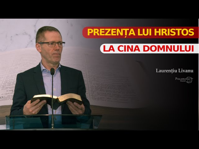 Prezența lui Hristos la Cina Domnului // Laurențiu Livanu