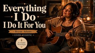 Everything I Do I Do It For You  Female Acoustic Cover | Relaxing 90s Nostalgia (Acoustic Nostalgia)