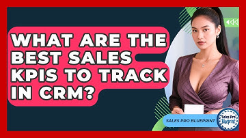What Are The Best Sales KPIs To Track In CRM? - Sales Pro Blueprint