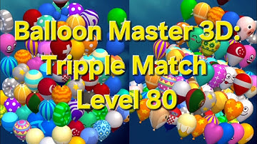 Balloon Master 3D: Tripple Match Level 80