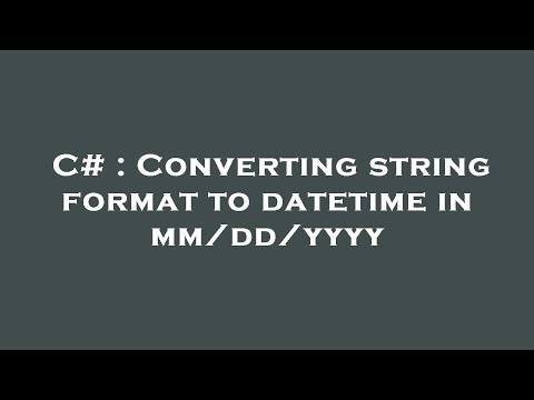 C# : Converting string format to datetime in mm/dd/yyyy