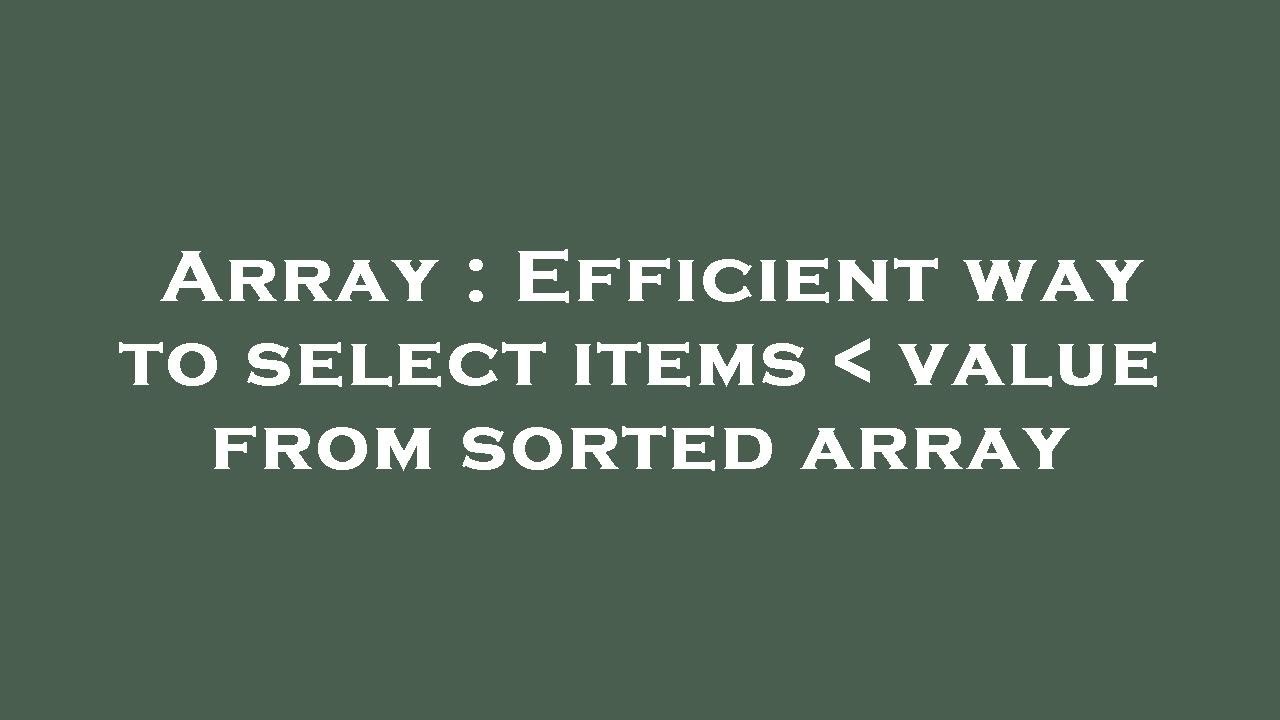 Array : Efficient way to select items value from sorted array - YouTube
