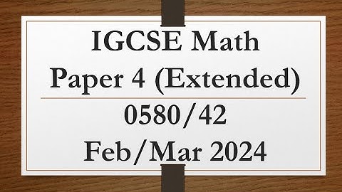 IGCSE Mathematics Paper 4 (Extended) 0580/42 Feb/Mar 2024
