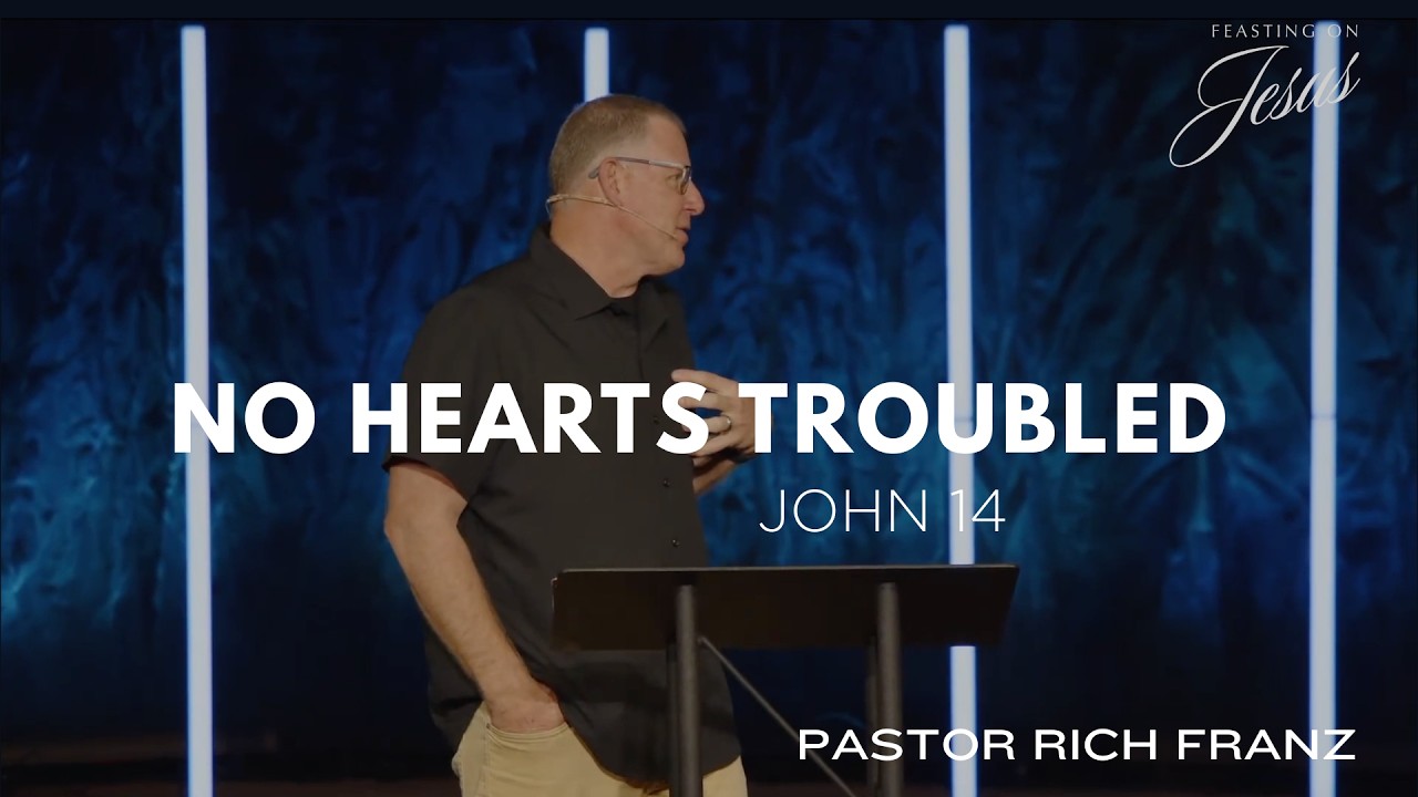 No Hearts Troubled - John 14 - Rich Franz