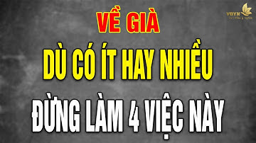 VỀ GIÀ Có Tiền TIẾT KIỆM Cũng Đừng DẠI Làm 4 Việc Này - Vạn Điều Ý Nghĩa