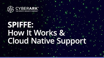 Can SPIFFE Help You Solve ’Secret Zero’? How it Works and Support for Cloud Native | CyberArk