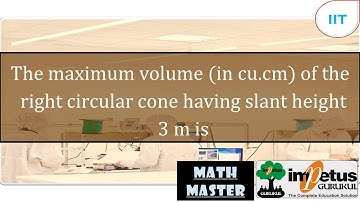 The maximum volume (in cu.cm) of the right circular cone having slant height 3 m is