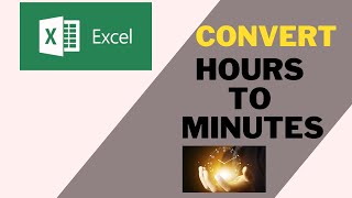 Convert Hours To Minutes In Excel.
