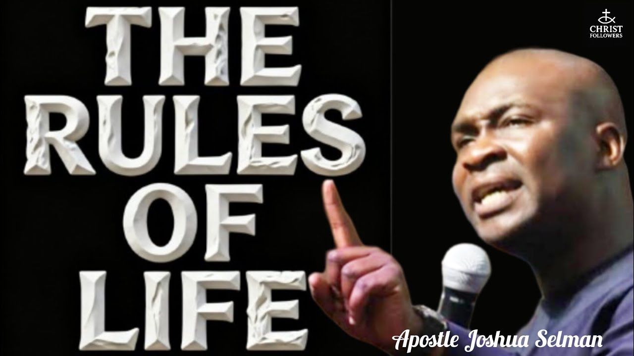 THE RULES OF LIFE@APOSTLE JOSHUA SELMAN 