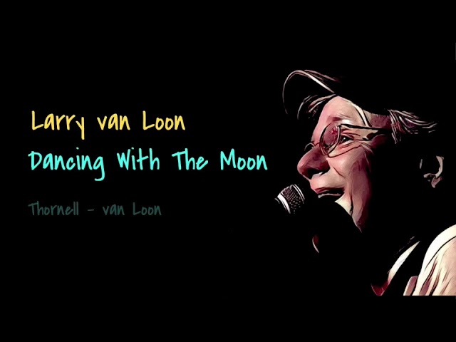 Watch ‘Dancing With The Moon” - Larry van Loon on YouTube Watch ‘Dancing With The Moon” - Larry van Loon on YouTube