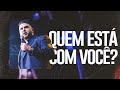 QUEM ESTÁ COM VOCÊ ? - PR. EDESIO PAULO | IGREJA DOS FILHOS