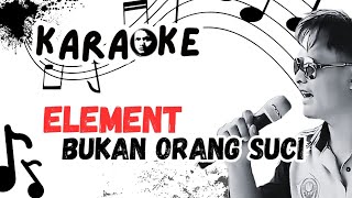 Bukan Orang Suci Element Karaoke Lirik karaoke element karokean karoke 
