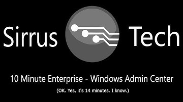 10 Minute Enterprise - Windows Admin Center Basics