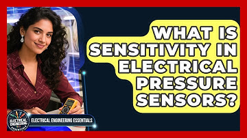 What Is Sensitivity In Electrical Pressure Sensors? - Electrical Engineering Essentials