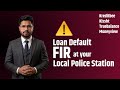 2026 Update loan default FIR at Local Police Station - Danger Warning!