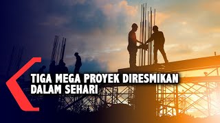 Tiga Mega Proyek Diresmikan di Penghujung Tahun