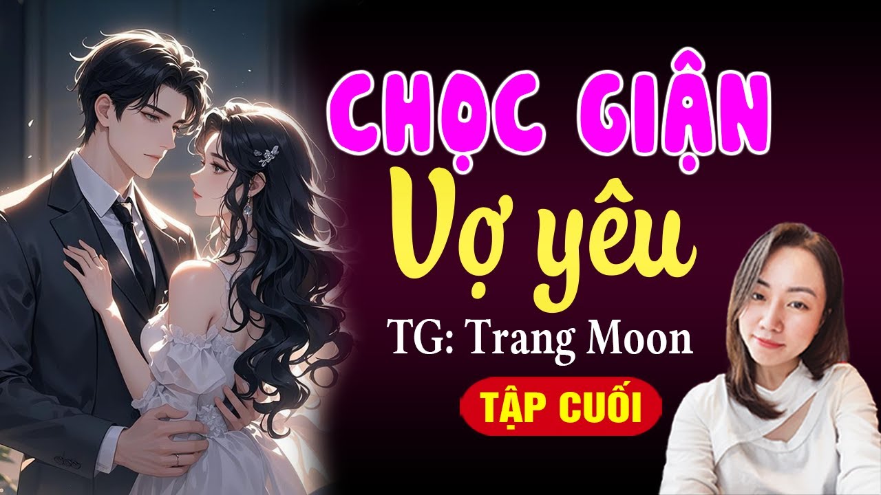 Truyện cưới trước yêu sau: Chọc giận vợ yêu Tập cuối - Hạ Vy đọc truyện đêm khuya hay nhất