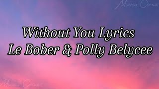 Without You Lyrics - Le Bober & Polly Belycee