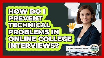 How Do I Prevent Technical Problems In Online College Interviews? - College Admissions Insider