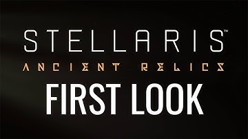 FIRST LOOK | Stellaris: Ancient Relics