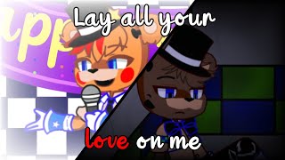 Lay all your love on me | GL2 | Fnaf 2