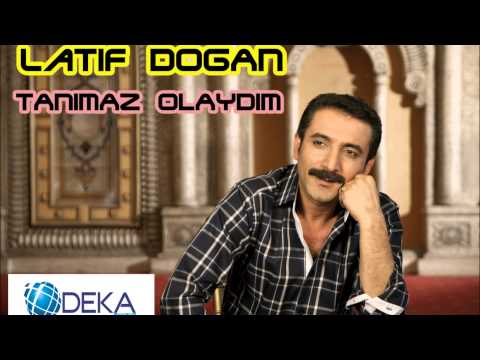 Latif Doğan - Tanımaz Olaydım (Deka Müzik)