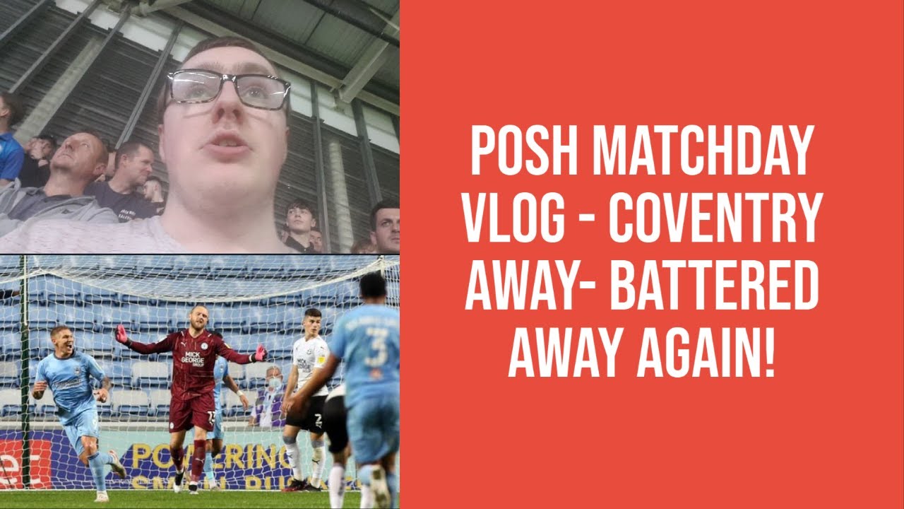 Coventry City 3-0 Peterborough United - POSH MATCHDAY VLOGS - COVENTRY AWAY - BATTERED AWAY AGAIN!!