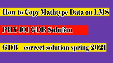 PHY 101 GDB solution spring 2021| How to add data on LMS editer from Mathtype |