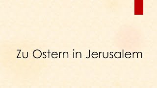 Zu Ostern in Jerusalem - Klavierbegleitung und Text zum Mitsingen