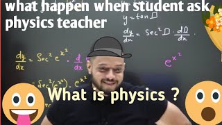 What happen when student ask teacher , What is physics physicswallah