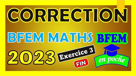 Correction BFEM MATHS 2023 | Exercice 3 (Fin)