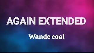 Wande Coal  Again Extended Version s