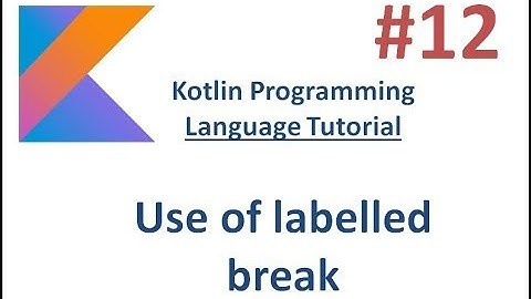 Kotlin Tutorial - 12 -  Use of labelled break
