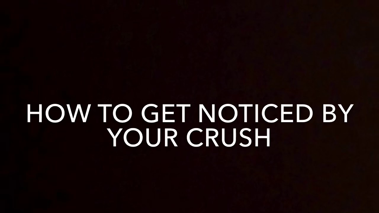 How to get noticed by your crush - YouTube
