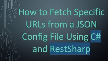 How to Fetch Specific URLs from a JSON Config File Using C# and RestSharp