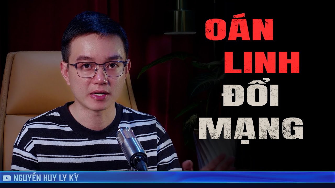 OÁN LINH ĐÒI MẠNG - Chuyện tâm linh Nguyễn Huy kể