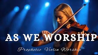 Prophetic Warfare Violin Instrumental Worship/AS WE WORSHIP IN YOUR PRESENCE/Background Music