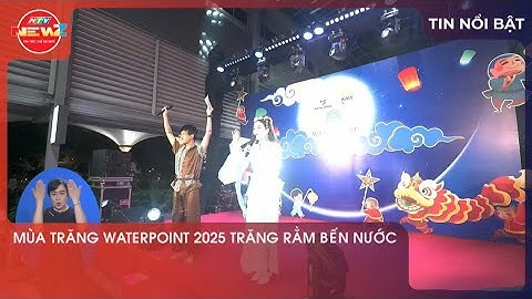 MÙA TRĂNG WATERPOINT 2025 TRĂNG RẰM BẾN NƯỚC