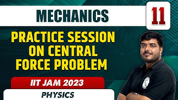 Practice Session On Central Force Problem | Mechanics 11 | Physics | IIT JAM 2023